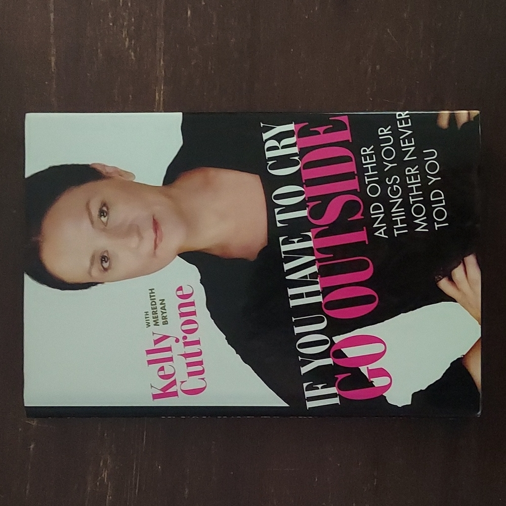 If You Have to Cry Go Outside by Kelly Cutrone